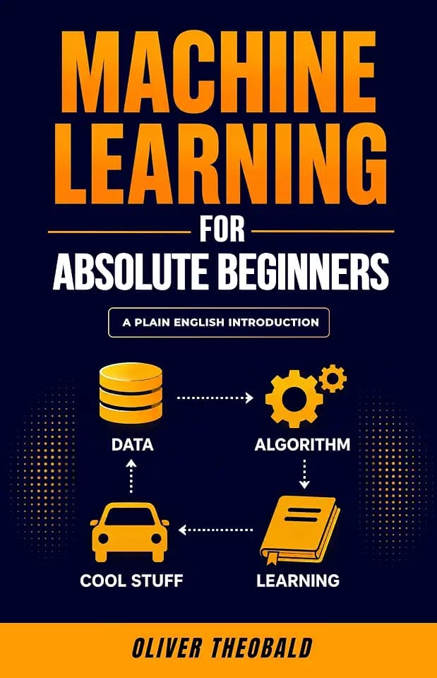 Machine Learning for Absolute Beginners: A Plain English Introduction (Third Edition) (Learn Machine Learning for Beginners Book 1)