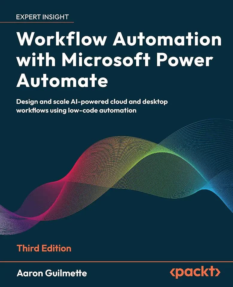 Workflow Automation with Microsoft Power Automate: Design and Scale AI-Powered Cloud and Desktop Workflows Using Low-Code Automation